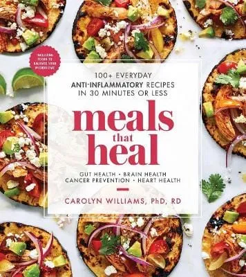 Caroilyn Williams: Meals That Heal: 100  Everyday Anti-Inflammatory Recipes in 30 Minutes or Less (A Cookbook) [2019] paperback